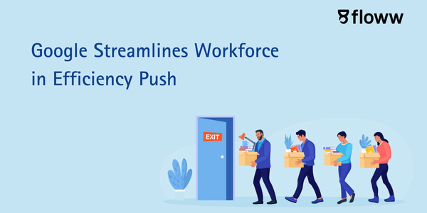 Google Streamlines Workforce in Efficiency Push