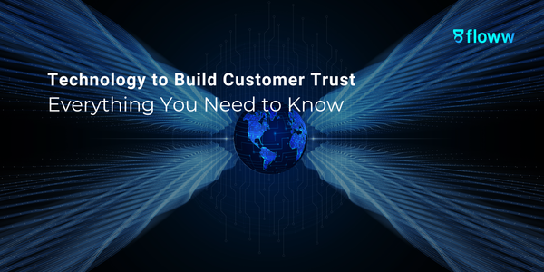 Technology to Build Customer Trust: Everything You Need to Know